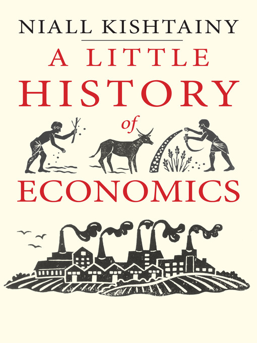 Title details for A Little History of Economics by Niall Kishtainy - Available